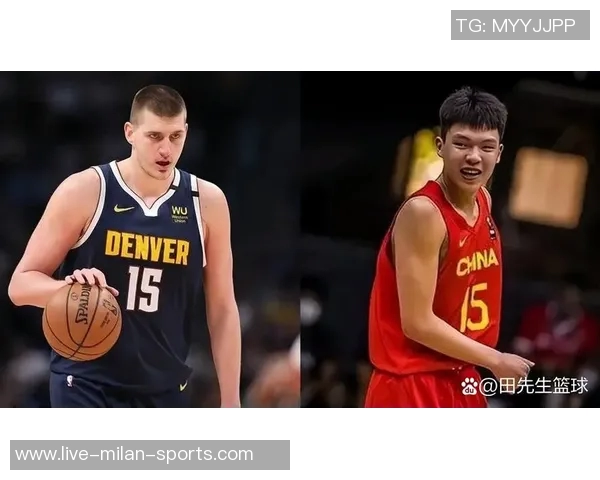 队记称赞杨瀚森实力超群小约基奇之名实至名归球队管理层眼光独到